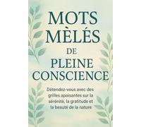 Mots Mêlés de Pleine Conscience: Détendez-vous avec des grilles apaisantes sur la sérénité, la gratitude et la beauté de la nature