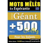 MOTS MÊLÉS EN ESPÉRANTO FORMAT GÉANT: 500 GRILLES POUR LES ENFANTS - VOL.1 - DELTA CLASSICS - ÉDITION GÉANTE - 10.000 MOTS À DÉBUSQUER, LE DÉFI ULTIME !