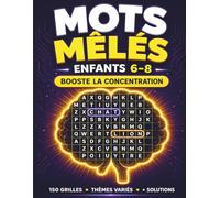 Mots Mêlés Enfants 6-8: 150 Jeux Éducatifs avec Thèmes Variés pour Améliorer la Concentration et le Vocabulaire