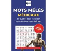 Mots Mêlés Médicaux: 55 puzzles pour renforcer vos connaissances médicales | Anatomie, Maladies, Systèmes du Corps, Termes Médicaux | Format 15 x 23 ... Infirmiers, Médecins et Passionnés de Santé
