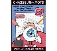 Mots mêlés multi-thèmes : Chasseur de mots: 100 grilles - 2500 mots - Trouvez les 24 mots de la liste... et débusquez le 25 ème mot mystère caché dans la grille !