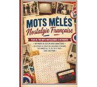 Mots Mêlés Nostalgie Française: Plus de 700 mots nostalgiques à retrouver • 96 pages de jeux en gros caractères • Un voyage au cœur des souvenirs ... 60, 70, 80, 90 et 2000 • Avec solutions