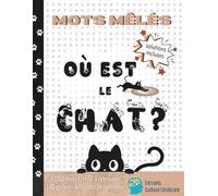 Mots mêlés - Où est le chat ?: 5 050 mots CHAT à retrouver sur 100 grilles. Difficulté progressive