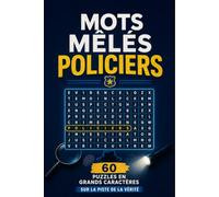 Mots Mêlés Policiers: 60 Puzzles en Grands Caractères : Sur la Piste de la Vérité