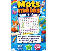 Mots mêlés pour enfants: 100 grilles avec solutions, 3 niveaux de difficulté et plus de 2 000 mots pour les 6-10 ans