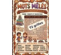 Mots mêlés Robots et Inventions pour enfants: 72 grilles ludiques sur les robots, les machines, les inventions, les circuits, les outils, les sciences et les ateliers de petits inventeurs