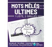 Mots mêlés ultimes: 1 liste, 2 grilles. Trouvez chaque mot 2 fois | 150 grilles | 50 thèmes |4 000 mots | 100 % original | solutions incluses