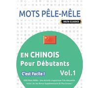 MOTS PÊLE-MÊLE EN CHINOIS POUR DÉBUTANTS - C'EST FACILE ! - VOL.1 - DELTA CLASSICS - 2000 MOTS MÊLÉS - UNE ACTIVITÉ LINGUISTIQUE TRÈS AMUSANTE - INCLUT: UN JEU BONUS SUPPLÉMENTAIRE ET PLUS ENCORE !