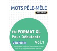 MOTS PÊLE-MÊLE EN FORMAT XL POUR DÉBUTANTS - C'EST FACILE ! - VOL.1 - DELTA CLASSICS - 2000 MOTS MÊLÉS - UNE ACTIVITÉ LINGUISTIQUE TRÈS AMUSANTE - INCLUT: UN JEU BONUS SUPPLÉMENTAIRE ET PLUS ENCORE !
