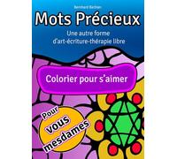 Mots précieux : livre de coloriage pour femmes. Une autre forme d'art-écriture-thérapie libre pour une découverte créative de soi.: Colorier pour s'aimer