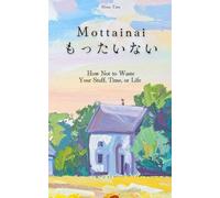 Mottainai (もったいない): How Not to Waste Your Stuff, Time, or Life ebook cover
