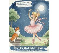 Motte Belinski tanzt - Ein kleines Mädchen träumt vom Tanzen | Liebevoll illustriertes Kinderbuch ab 3+ Jahren | A4 Hardcover |: über Mut, ... zum Vorlesen für kleine Balletttänzerinnen