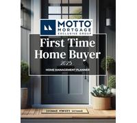 Motto Mortgage Exclusive Group First Time Home Buyer: 2025 Home Management Planner
