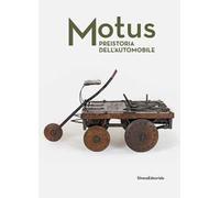 Motus. Preistoria dell'automobile. Ediz. illustrata