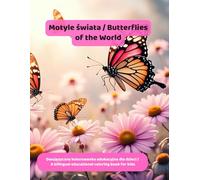 Motyle świata / Butterflies of the World: Dwujęzyczna kolorowanka edukacyjna dla dzieci / A bilingual educational coloring book for kids