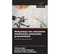 Motywacja ma znaczenie: Uwalnianie potencja¿u pracowników: poprzez strategiczne podej¿cie