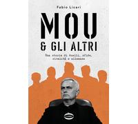 Mou & gli altri. Una storia di duelli, sfide, rivalità e alleanze