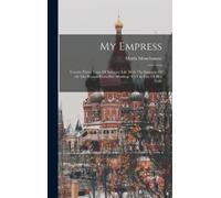 Mouchanow Marfa My Empress; Twenty-three Years Of Intimate Li (Copertina rigida)