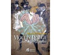 Moulin Rouge. Toulouse-Lautrec - [Edizioni Helicon]