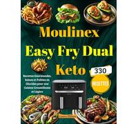 Moulinex Easy Fry Dual Keto: Recettes Gourmandes, Saines et Faibles en Glucides pour une Cuisine Croustillante et Légère