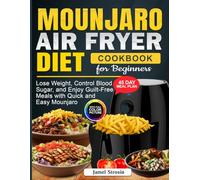 Mounjaro Air fryer Diet Cookbook for Beginners: Lose Weight, Control Blood Sugar, and Enjoy Guilt-Free Meals with Quick and Easy Mounjaro