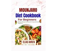 Mounjaro Diet Cookbook for Beginners: Delicious Recipes for Balanced Living and Sustaining Weight loss