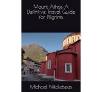 Mount Athos A Definitive Travel Guide for Pilgrims