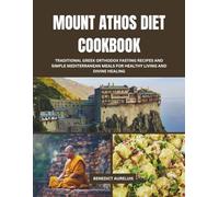 Mount Athos Diet Cookbook: Traditional Greek Orthodox Fasting Recipes and Simple Mediterranean Meals for Healthy Living and Divine Healing