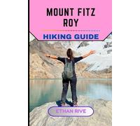 MOUNT FITZ ROY HIKING GUIDE: 55