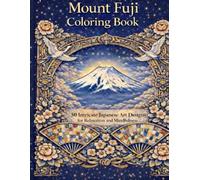 Mount Fuji Coloring Book: 50 Intricate Japanese Art Designs for Relaxation and Mindfulness