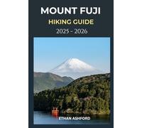 MOUNT FUJI HIKING GUIDE 2025 - 2026: Your Complete Guide to Conquering Japan’s Most Iconic Peak