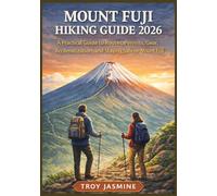 MOUNT FUJI HIKING GUIDE 2026: From First-Time Hikers to Experienced Mountaineers - A Practical Guide to Routes, Permits, Gear, Acclimatization, and Staying Safe on Mount Fuji