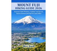 MOUNT FUJI, HIKING GUIDE 2026: Seasonal Climb Windows, Yoshida Trail Secrets, Sunrise Summit and Fuji Five Lakes Hikes
