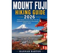 MOUNT FUJI HIKING GUIDE 2026: Trails, Sunrise Summit, Safety Tips and Complete Preparation for a Successful Climb in Japan: 107