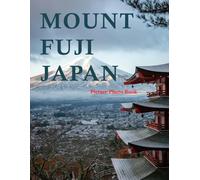 Mount Fuji Japan: A Beautifully Curated Coffee Table Book for Travel and Tourism Enthusiasts