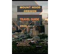 MOUNT HOOD OREGON TRAVEL GUIDE 2026: Snow-Covered Forests, Icy Waterfalls, and Mountain Nature Spots