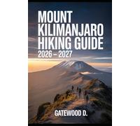 Mount Kilimanjaro Hiking Guide 2026 - 2027: Thrilling routes, guided itineraries, safety strategies, altitude tips, gear essentials, and summit success plan.