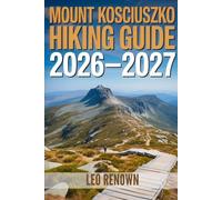 Mount Kosciuszko Hiking Guide 2026-2027: Explore Trails Smarter, Expert Navigation, Essential Gear Tips, Maps and Cultural Insights for Every Hiker