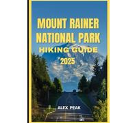 MOUNT RAINER NATIONAL PARK HIKING GUIDE 2025