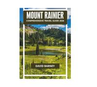 MOUNT RAINIER COMPREHENSIVE TRAVEL GUIDE 2026