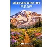 Mount Rainier National Park Hiking Guide 2026-2027: Expert Trail Navigation, Maps, Gear Advice, Itineraries and Cultural Insights for Every Hiker