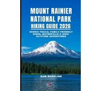 MOUNT RAINIER NATIONAL PARK HIKING GUIDE 2026: SCENIC TRAILS, FAMILY-FRIENDLY HIKES, WATERFALLS & HIGH-ALTITUDE ADVENTURES