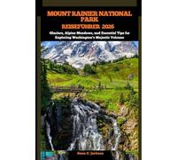 MOUNT RAINIER NATIONAL PARK REISEFÜHRER 2026: Glaciers, Alpine Meadows, and Essential Tips for Exploring Washington’s Majestic Volcano