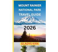 MOUNT RAINIER NATIONAL PARK TRAVEL GUIDE 2026: Expert Planning, Scenic Routes, Epic Hikes, and Responsible Adventures Beneath Washington’s Iconic Peak