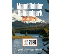 Mount Rainier Nationalpark Reiseführer: Erkunden Sie das Abenteuer Trail für Trail und Stadt für Stadt durch Washingtons ikonisches Bergwunderland