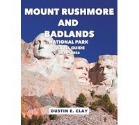 Mount Rushmore and Badlands National Park Travel Guide 2025 - 2026: Discover Ancient Landscapes, Sacred Heritage, and America's Most Famous Faces Across South Dakota's Black Hills and Wind Cave