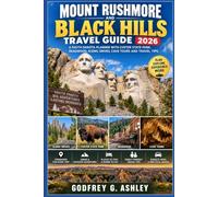 Mount Rushmore and Black Hills Travel Guide 2026: A South Dakota Planner With Custer State Park, Deadwood, Scenic Drives, Cave Tours and Travel Tips