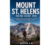 Mount St. Helens Hiking Guide 2026: The Complete Volcano Hiking Handbook for Summit Climbs, Scenic Trails, Trail Maps, Camping, Safety Tips & Outdoor Adventures