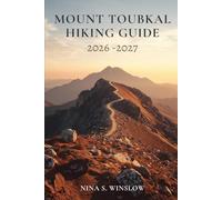 MOUNT TOUBKAL HIKING GUIDE 2026 - 2027: Routes, Planning Tips, and Practical Insights for Trekking North Africa’s Highest Peak