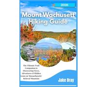 Mount Wachusett Hiking Guide 2025-2026: The Ultimate Trail Companion to Discovering Views, Adventures & Hidden Gems on Massachusetts’ Beloved Mountain